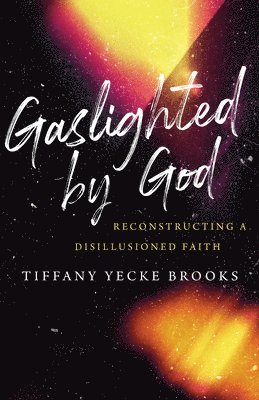 Tiffany Yecke Brooks - Gaslighted by God, Inbunden