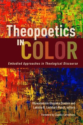 Oluwatomisin Olayinka Oredein, Oluwatomisin Olayinka Oredein, Lakisha R Lockhart-Rusch - Theopoetics in Color, Häftad