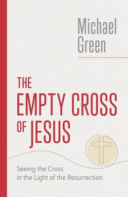 Michael Green - Empty Cross of Jesus, Häftad