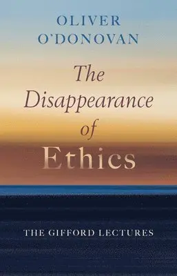 Oliver O'Donovan - Disappearance of Ethics, Inbunden. Tillgänglighet: Lägg i varukorg