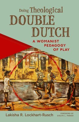 Lakisha R. Lockhart-rusch - Doing Theological Double Dutch, Häftad
