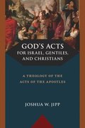 God's Acts for Israel, Gentiles, and Christians