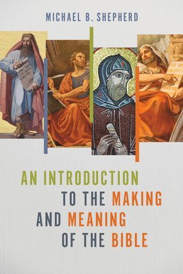 Michael B Shepherd - Introduction to the Making and Meaning of the Bible, Häftad