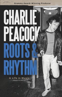 Charlie Peacock - Roots & Rhythm, Inbunden