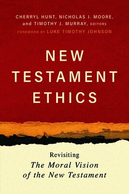 Cherryl Hunt, Nicholas J. Moore - New Testament Ethics: Revisiting the Moral Vision of the New Testament, Häftad