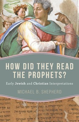 Michael B. Shepherd - How Did They Read the Prophets?, Häftad