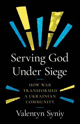 Valentyn Syniy - Serving God Under Siege, Häftad