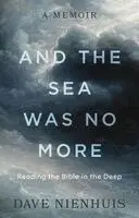 And the Sea Was No More: Reading the Bible in the Deep