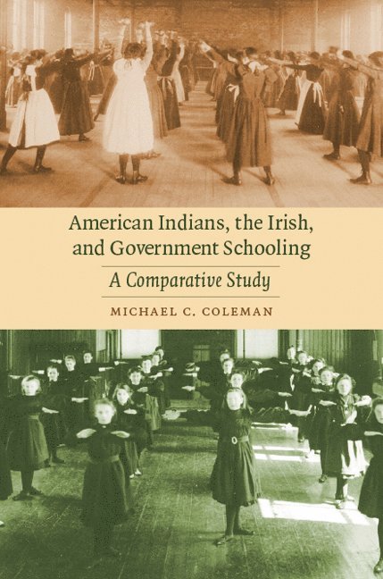 Michael C. Coleman - American Indians, the Irish, and Government Schooling, Inbunden. Tillgänglighet: Tillfälligt slut