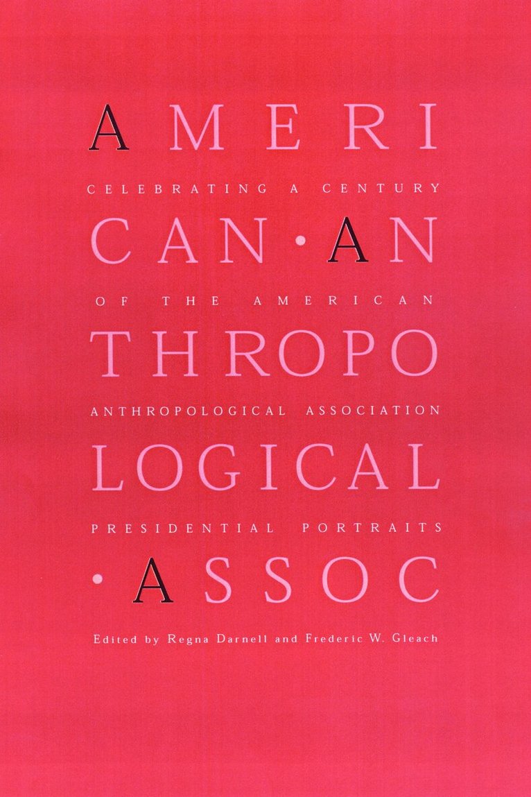 Regna Darnell, Frederic W. Gleach - Celebrating a Century of the American Anthropological Association, Inbunden. Tillgänglighet: Tillfälligt slut