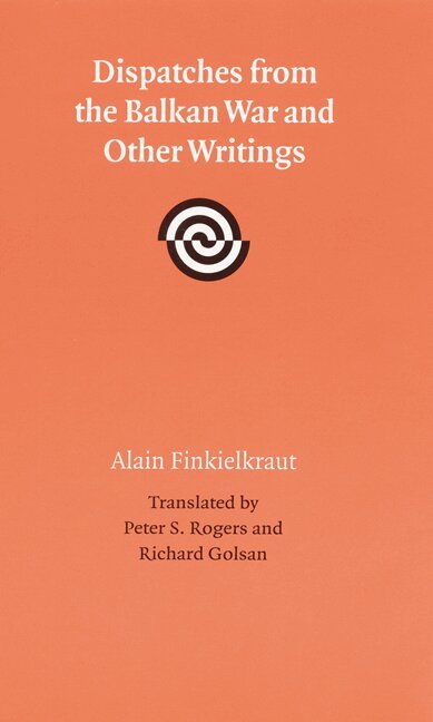 Alain Finkielkraut - Dispatches from the Balkan War and Other Writings, Inbunden. Tillgänglighet: Tillfälligt slut