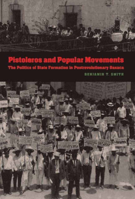 Benjamin T. Smith - Pistoleros and Popular Movements, E-bok