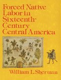 Forced Native Labor in Sixteenth-Century Central America