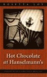 Rosetta Loy - Hot Chocolate at Hanselmann′s, Inbunden. Tillgänglighet: Tillfälligt slut