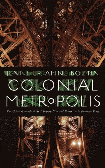 Jennifer Anne Boittin - Colonial Metropolis, E-bok