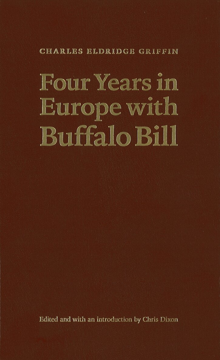 Charles Eldridge Griffin, Buffalo Bill Center of the West, Chris Dixon - Four Years in Europe with Buffalo Bill, Inbunden. Tillgänglighet: Tillfälligt slut