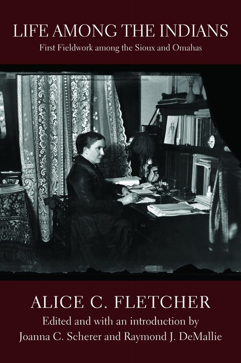 Alice C. Fletcher, Joanna C. Scherer, Raymond J. DeMallie - Life Among the Indians, Inbunden. Tillgänglighet: Tillfälligt slut