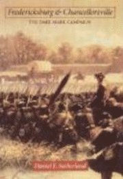 Daniel E. Sutherland - Fredericksburg and Chancellorsville, Inbunden. Tillgänglighet: Tillfälligt slut