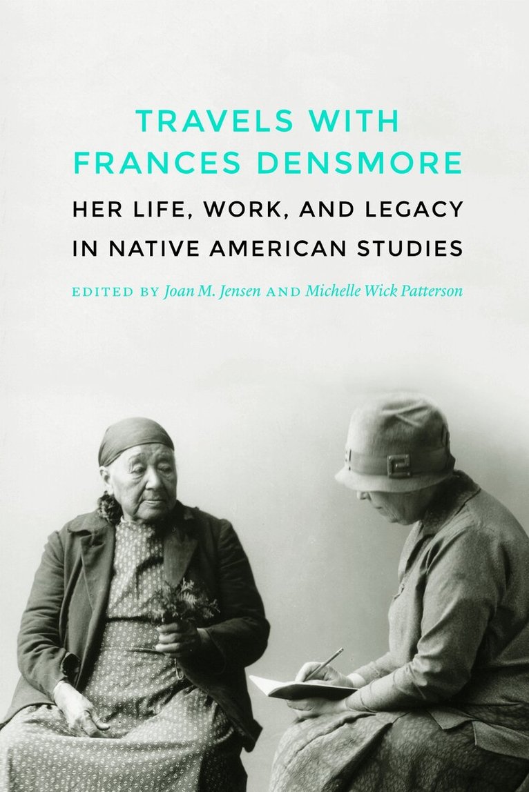Joan M. Jensen, Michelle Wick Patterson - Travels with Frances Densmore, Inbunden