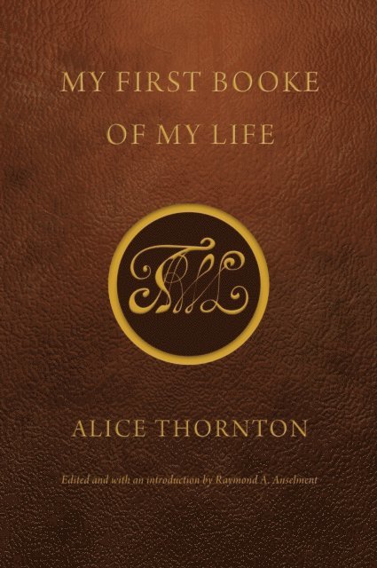 Alice Thornton, Raymond A. Anselment - My First Booke of My Life, E-bok. Tillgänglighet: Lägg i varukorg