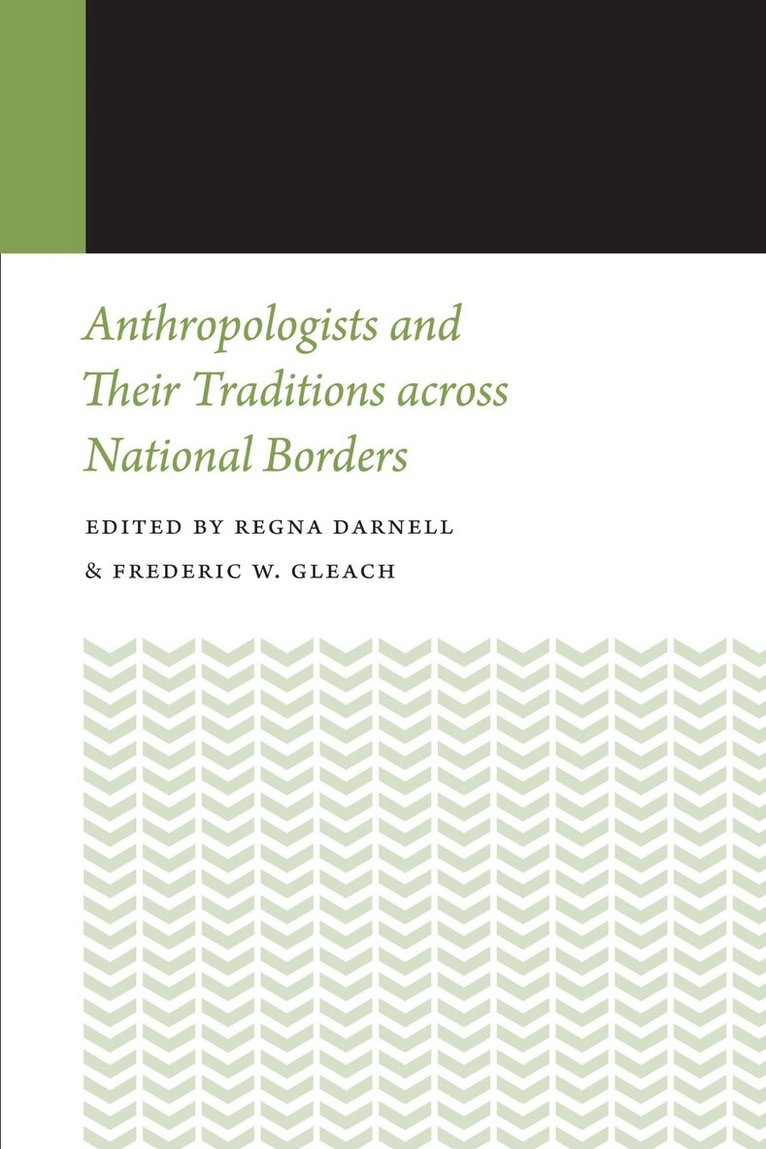 Regna Darnell, Frederic W. Gleach - Anthropologists and Their Traditions Across National Borders, E-bok