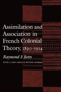 Assimilation and Association in French Colonial Theory, 1890-1914