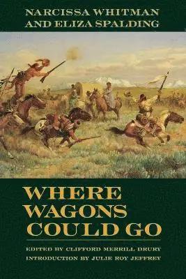 Narcissa Whitman, Eliza Spalding, Clifford Merrill Drury - Where Wagons Could Go, Häftad. Tillgänglighet: Lägg i varukorg