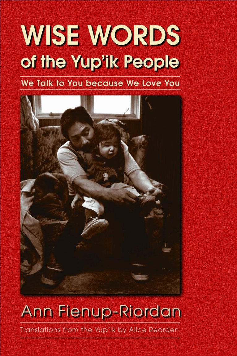 Ann Fienup-Riordan - Wise Words of the Yup'ik People, Häftad. Tillgänglighet: Tillfälligt slut