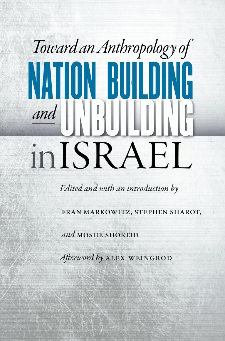 Fran Markowitz, Stephen Sharot, Moshe Shokeid - Toward an Anthropology of Nation Building and Unbuilding in Israel, Inbunden. Tillgänglighet: Tillfälligt slut
