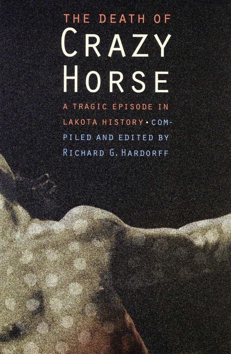 Richard G. Hardorff - Death of Crazy Horse, Häftad. Tillgänglighet: Lägg i varukorg