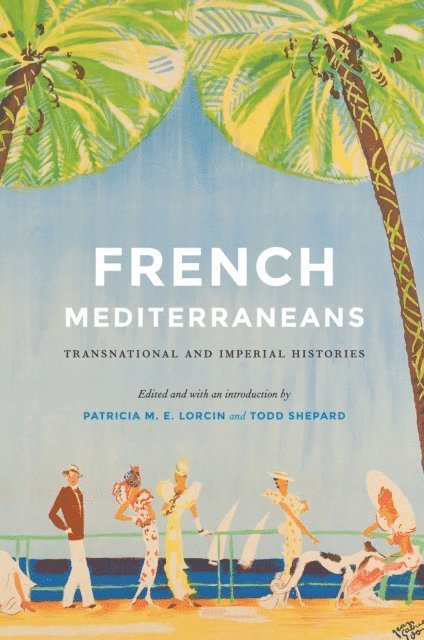 Patricia M. E. Lorcin, Todd Shepard - French Mediterraneans, E-bok