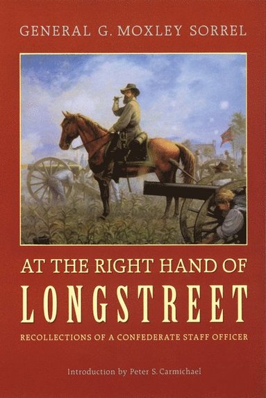 At the Right Hand of Longstreet av G Moxley Sorrel, G Moxley Sorrel