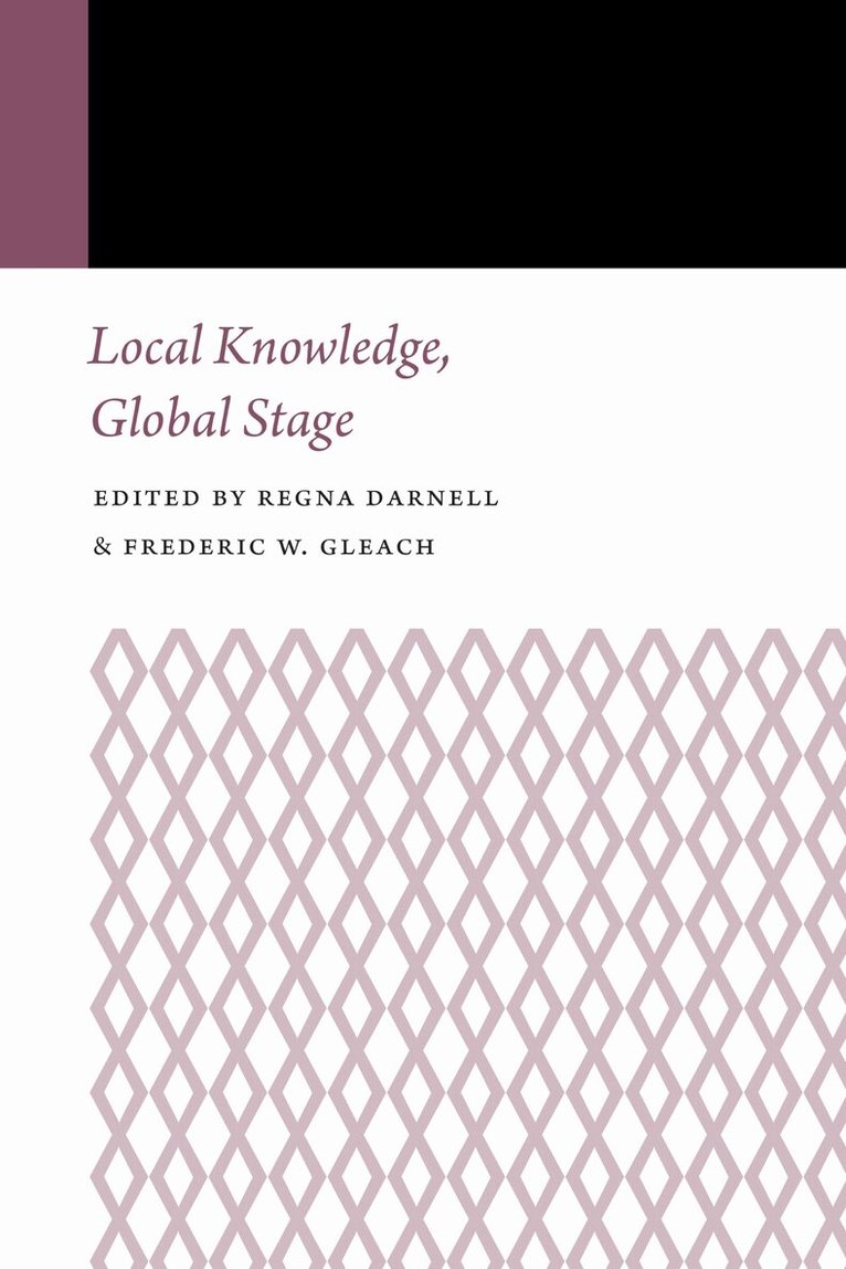 Frederic W. Gleach, Regna Darnell - Local Knowledge, Global Stage, E-bok