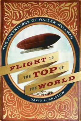David L. Bristow - Flight to the Top of the World, Inbunden