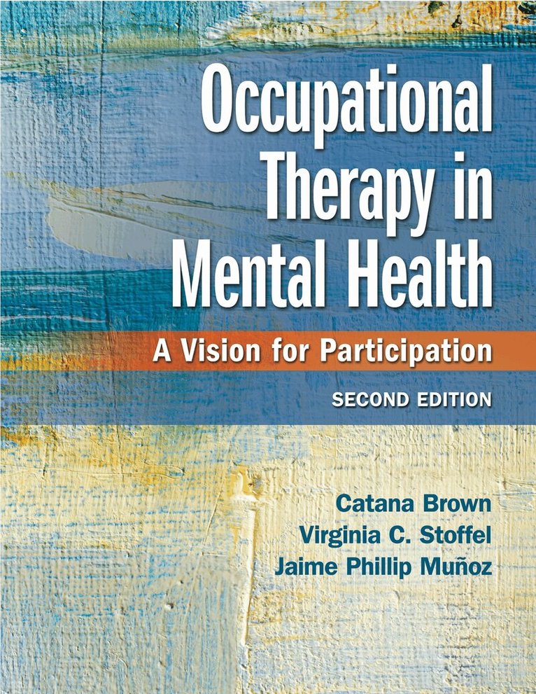 Catana Brown, Virginia C. Stoffel, Jaime Phillip Munoz - Occupational Therapy in Mental Health, Inbunden