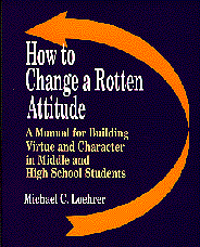 Michael C. Loehrer - How to Change a Rotten Attitude: A Manual for Building Virtue and Character in Middle and High School Students, Häftad