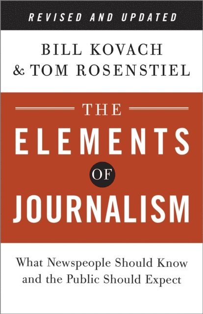 Tom Rosenstiel, Bill Kovach - Elements of Journalism, Revised and Updated 3rd Edition, E-bok
