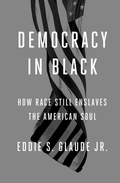 Eddie S. Glaude Jr. - Democracy in Black, E-bok