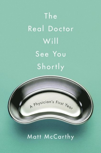 Matt McCarthy - Real Doctor Will See You Shortly, E-bok