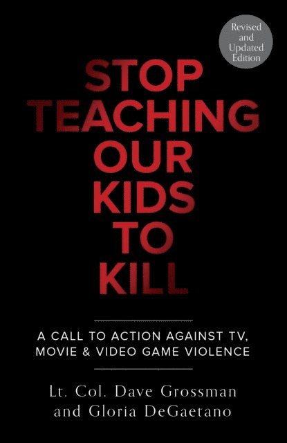 Gloria Degaetano, Lt. Col. Dave Grossman - Stop Teaching Our Kids To Kill, Revised and Updated Edition, E-bok