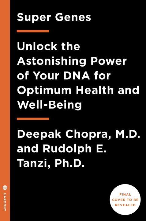 Deepak Chopra, Rudolph E. Tanzi - Super Genes: Unlock the Astonishing Power of Your DNA for Optimum Health and Well-Being, Häftad