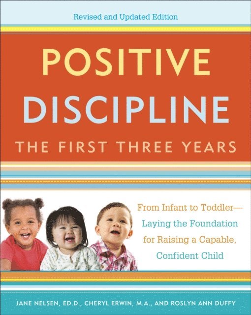 Roslyn Ann Duffy, MA Cheryl Erwin, Ed.D. Jane Nelsen - Positive Discipline: The First Three Years, Revised and Updated Edition, E-bok