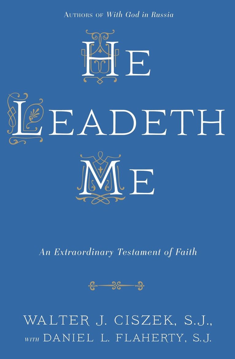 Walter J. Ciszek S.J., Daniel L. Flaherty S.J. - He Leadeth Me, Häftad