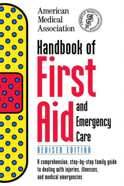 American Medical Association - Handbook of First Aid and Emergency Care, Revised Edition, E-bok