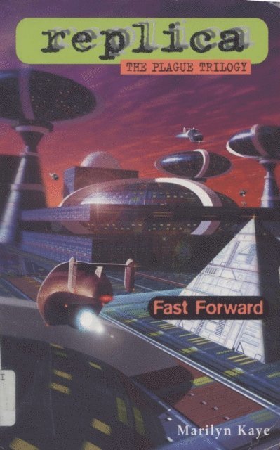Marilyn Kaye - Fast Forward (Replica: The Plague Trilogy III), E-bok