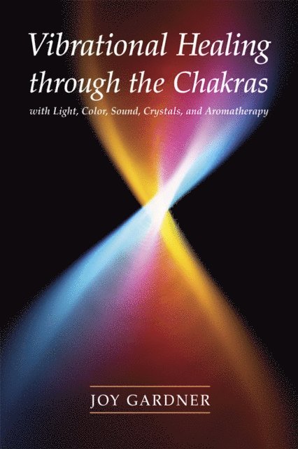 Joy Gardner - Vibrational Healing Through the Chakras, E-bok