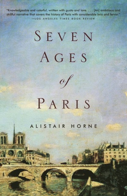 Alistair Horne - Seven Ages of Paris, E-bok