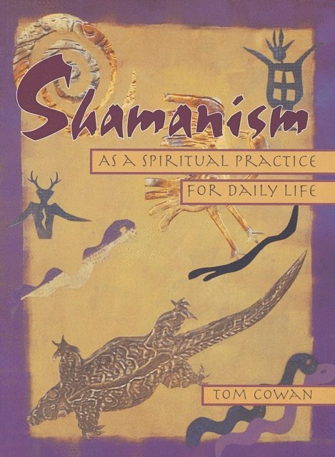 Tom Cowan - Shamanism As a Spiritual Practice for Daily Life, E-bok