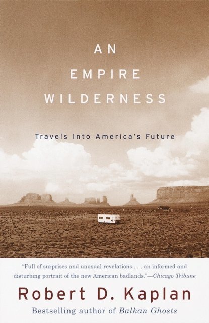 Robert D. Kaplan - Empire Wilderness, E-bok