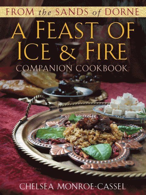 Chelsea Monroe-Cassel - From the Sands of Dorne: A Feast of Ice & Fire Companion Cookbook, E-bok
